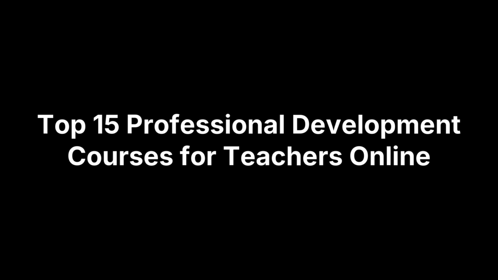 Top 15 Professional Development Courses for Teachers Online