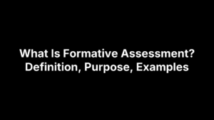 What Is Formative Assessment? Definition, Purpose, Examples
