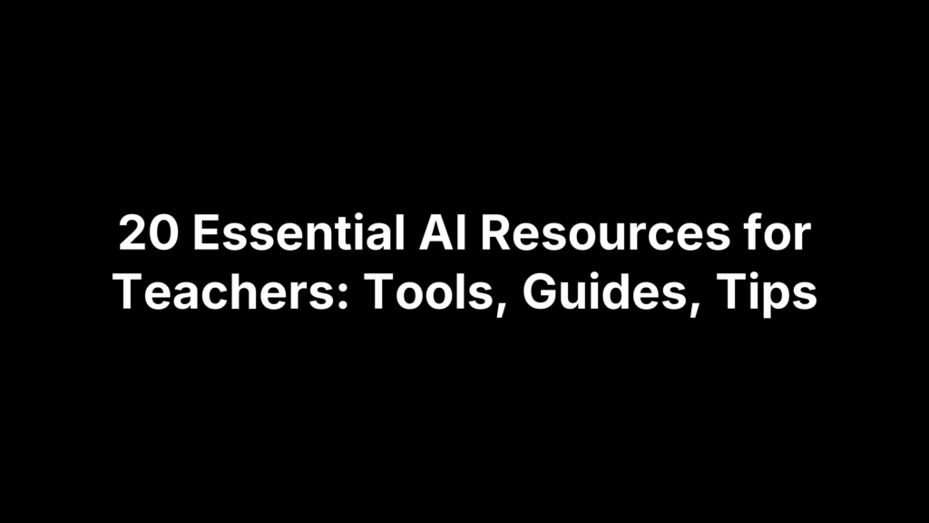 20 Essential AI Resources for Teachers: Tools, Guides, Tips
