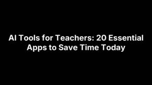AI Tools for Teachers: 20 Essential Apps to Save Time Today