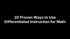 20 Proven Ways to Use Differentiated Instruction for Math