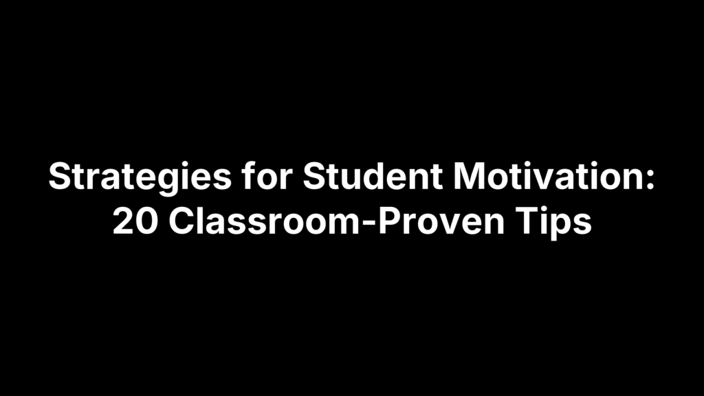 Strategies for Student Motivation: 20 Classroom-Proven Tips