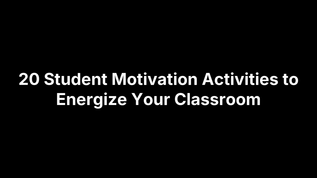 20 Student Motivation Activities to Energize Your Classroom