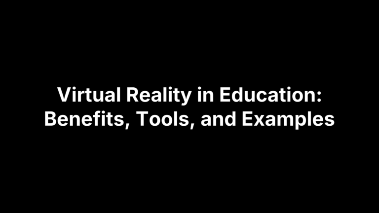 Virtual Reality in Education: Benefits, Tools, and Examples