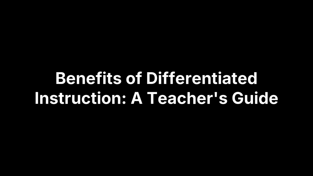 Benefits of Differentiated Instruction: A Teacher's Guide