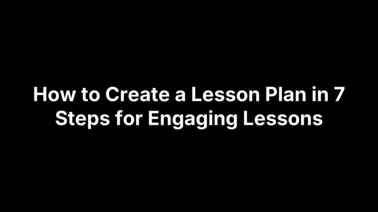 How to Create a Lesson Plan in 7 Steps for Engaging Lessons