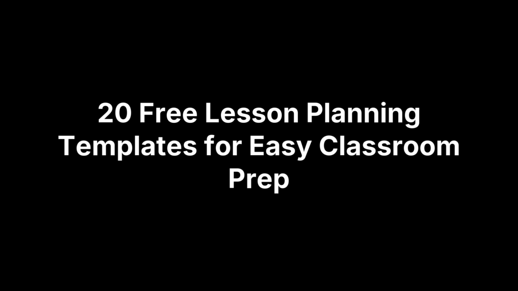 20 Free Lesson Planning Templates for Easy Classroom Prep