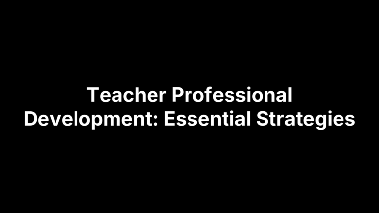 Teacher Professional Development: Essential Strategies