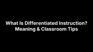 What Is Differentiated Instruction? Meaning & Classroom Tips