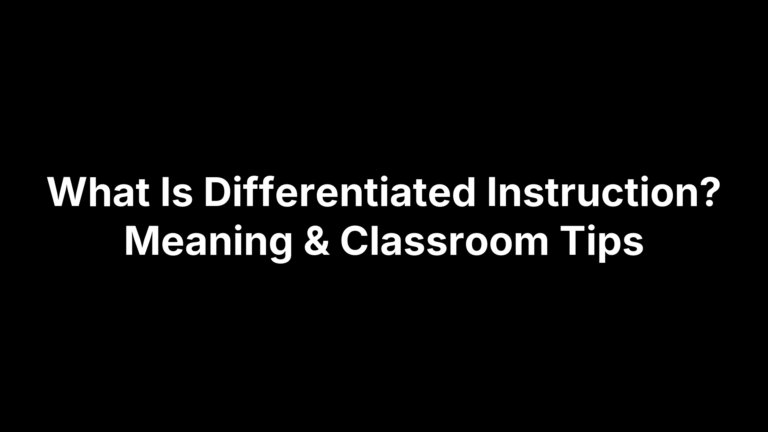 What Is Differentiated Instruction? Meaning & Classroom Tips