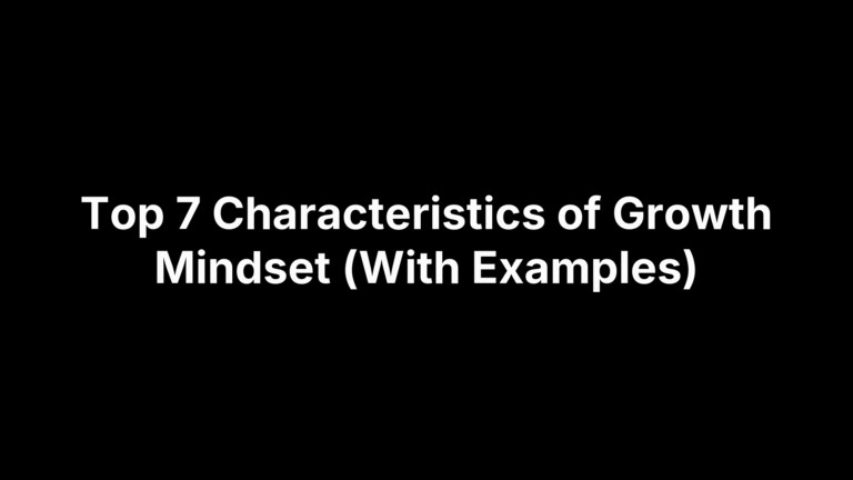 Top 7 Characteristics of Growth Mindset (With Examples)