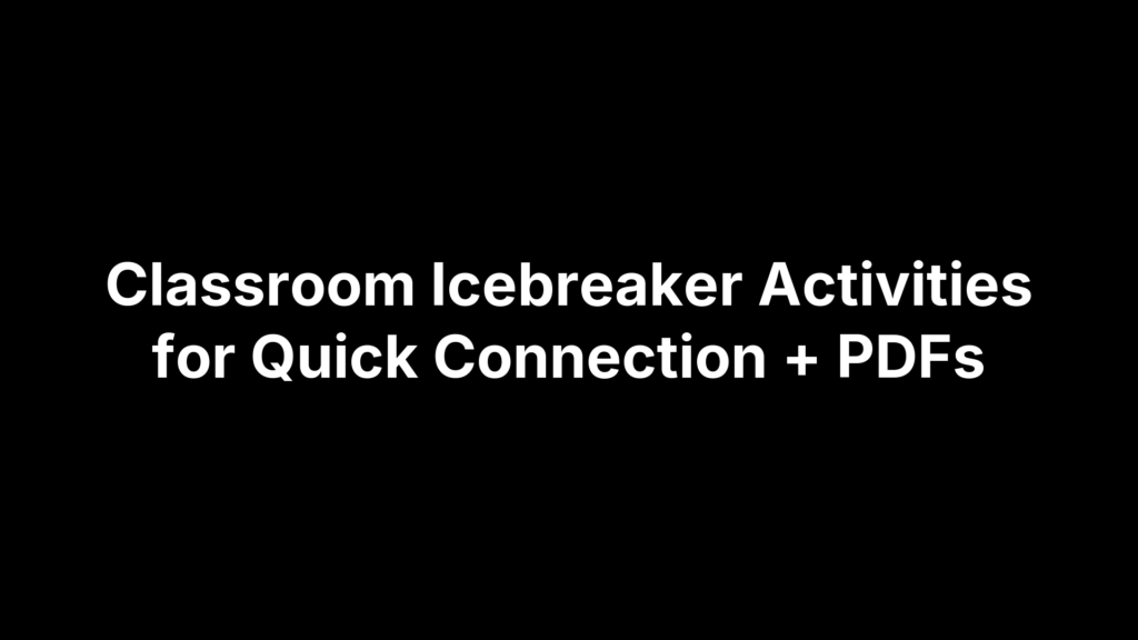 Classroom Icebreaker Activities for Quick Connection + PDFs