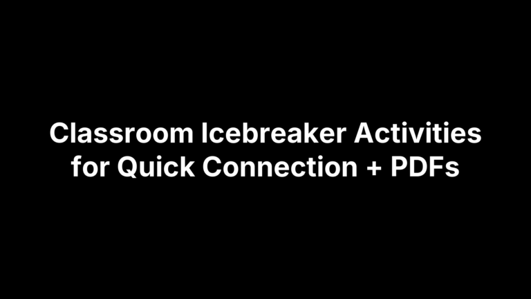 Classroom Icebreaker Activities for Quick Connection + PDFs