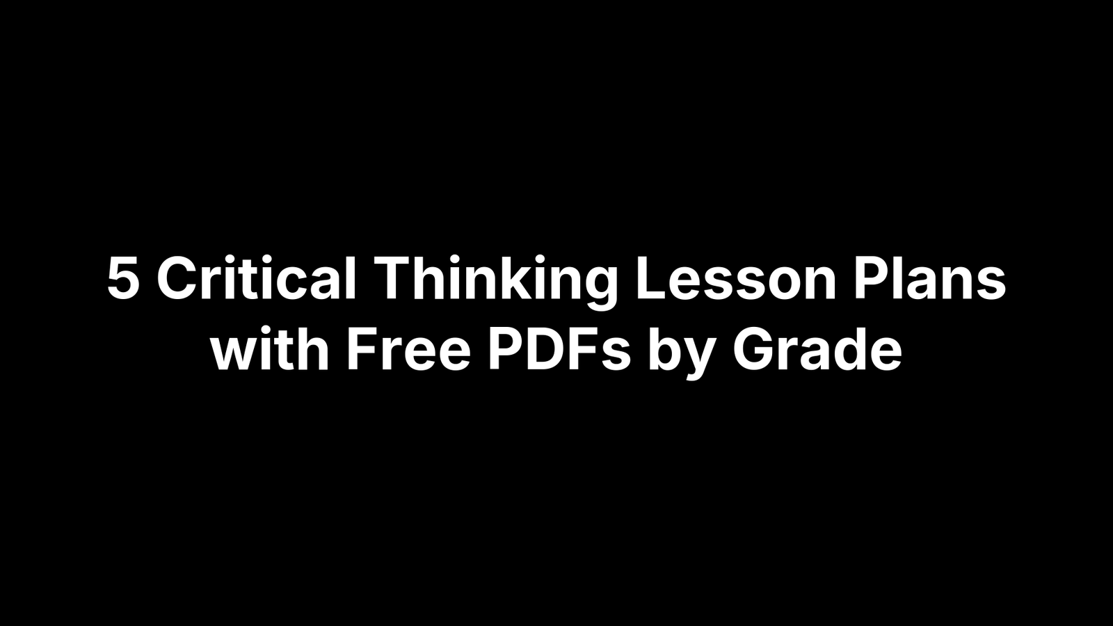 5 Critical Thinking Lesson Plans with Free PDFs by Grade