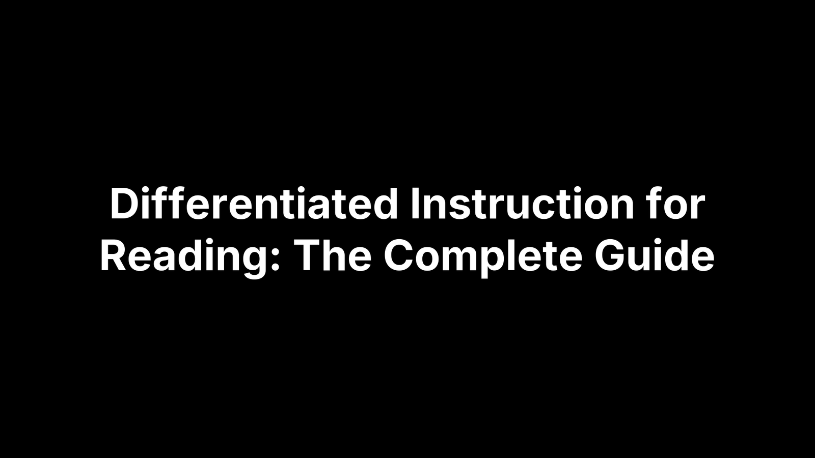 Differentiated Instruction for Reading: The Complete Guide