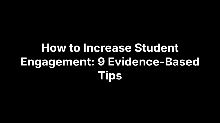How to Increase Student Engagement: 9 Evidence-Based Tips