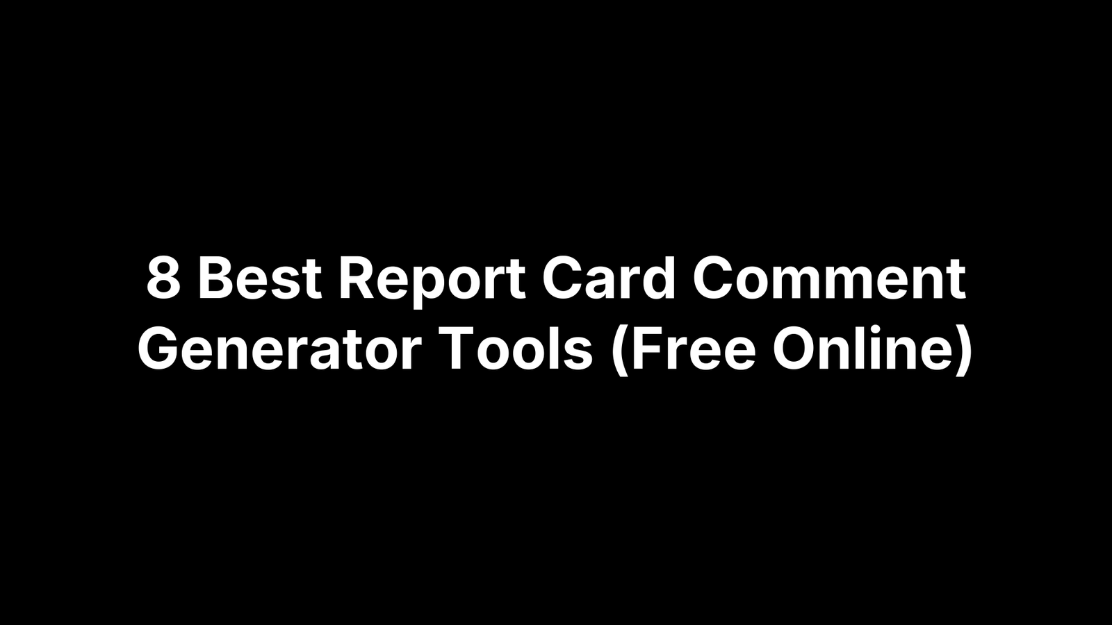 8 Best Report Card Comment Generator Tools (Free Online)