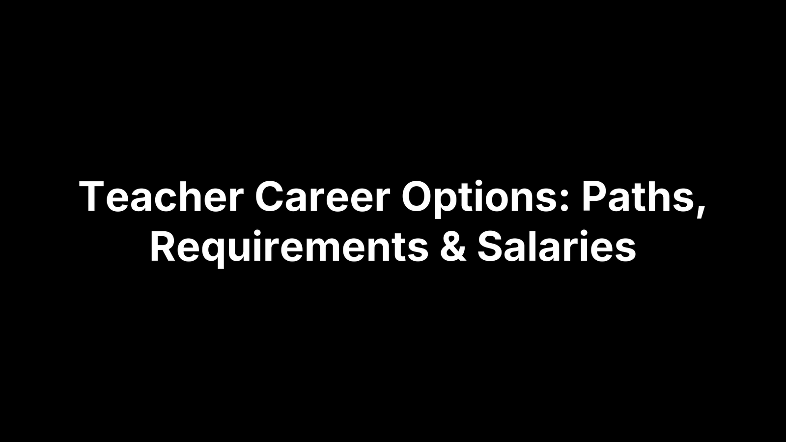 Teacher Career Options: Paths, Requirements & Salaries