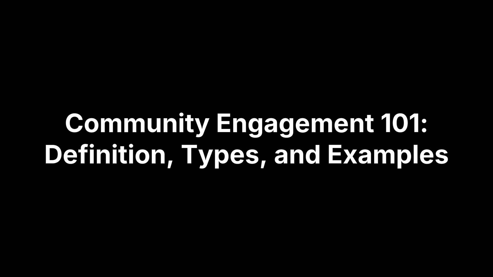 Community Engagement 101: Definition, Types, and Examples