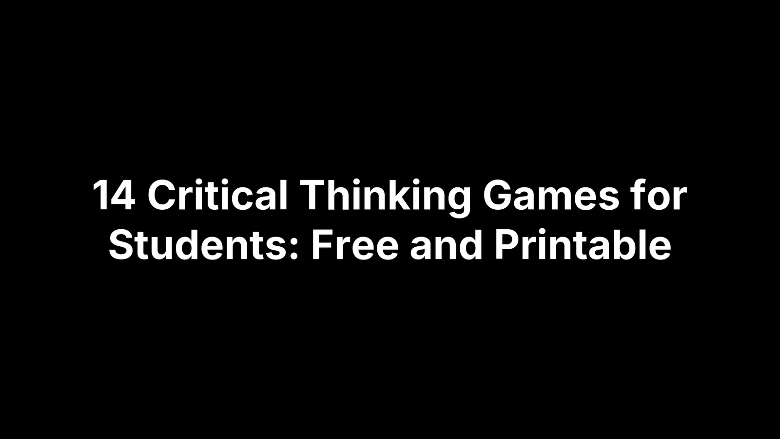 14 Critical Thinking Games for Students: Free and Printable
