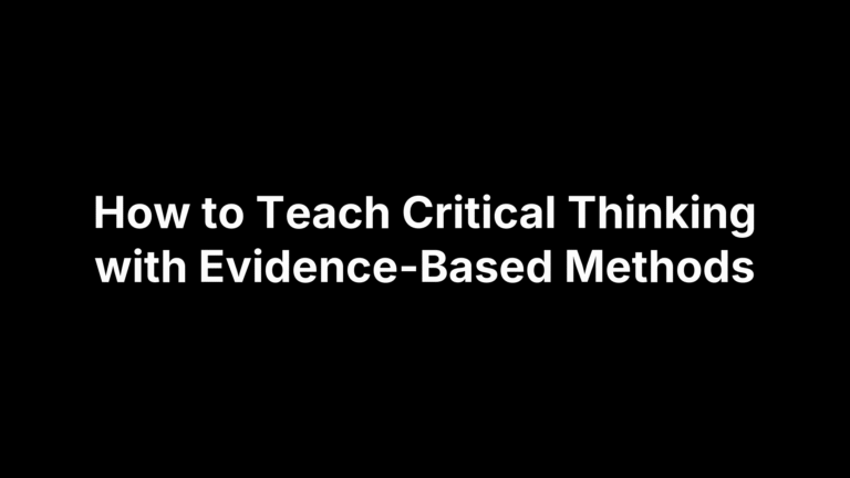 How to Teach Critical Thinking with Evidence-Based Methods