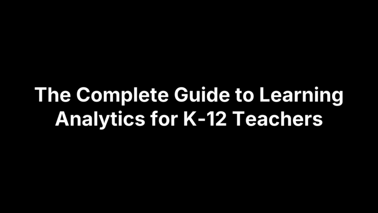 The Complete Guide to Learning Analytics for K-12 Teachers