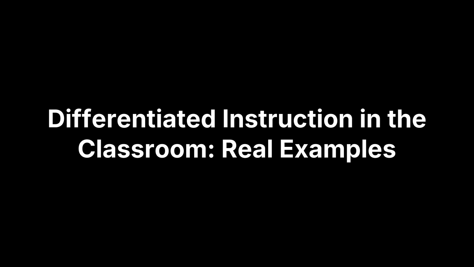 Differentiated Instruction in the Classroom: Real Examples