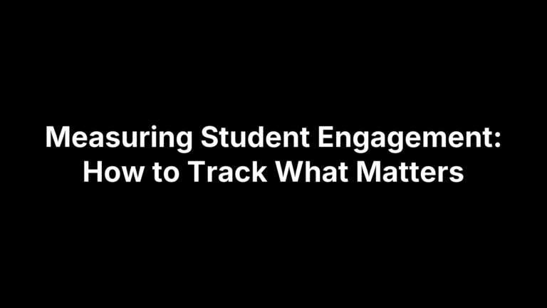 Measuring Student Engagement: How to Track What Matters