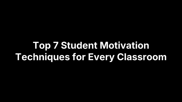 Top 7 Student Motivation Techniques for Every Classroom