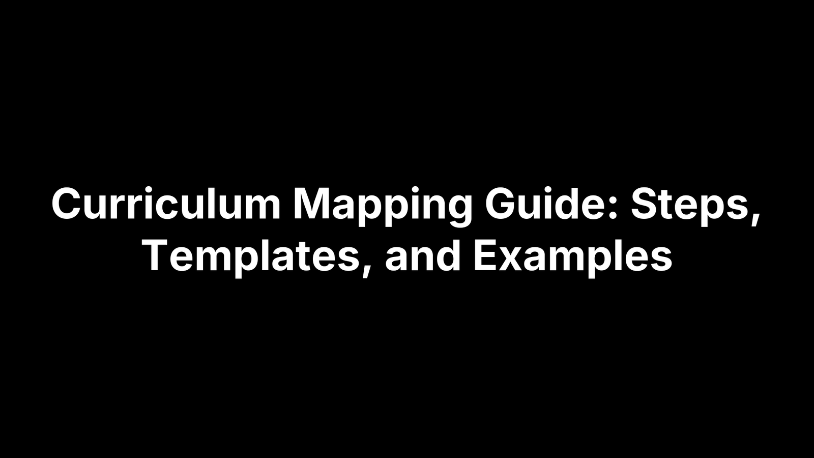 Curriculum Mapping Guide: Steps, Templates, and Examples