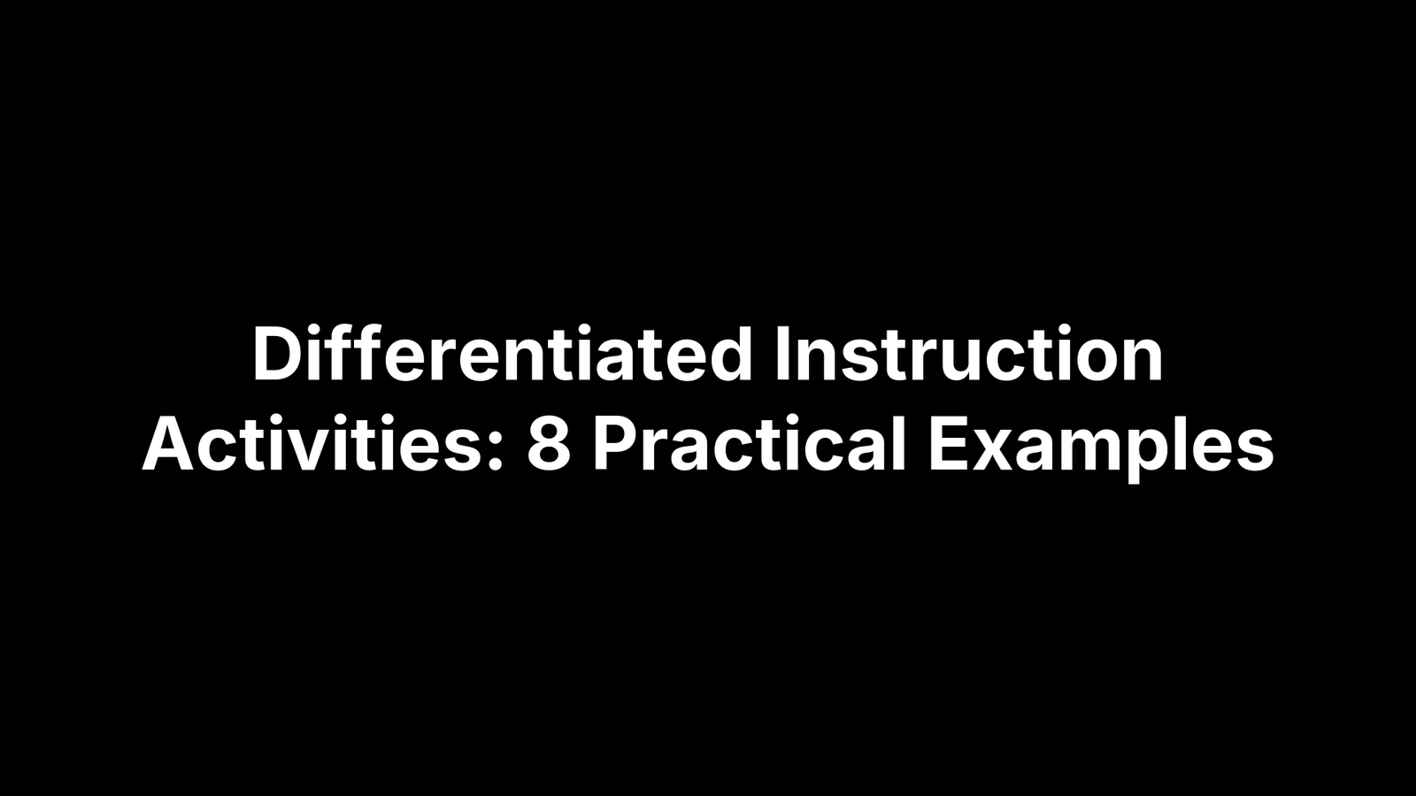 Differentiated Instruction Activities: 8 Practical Examples