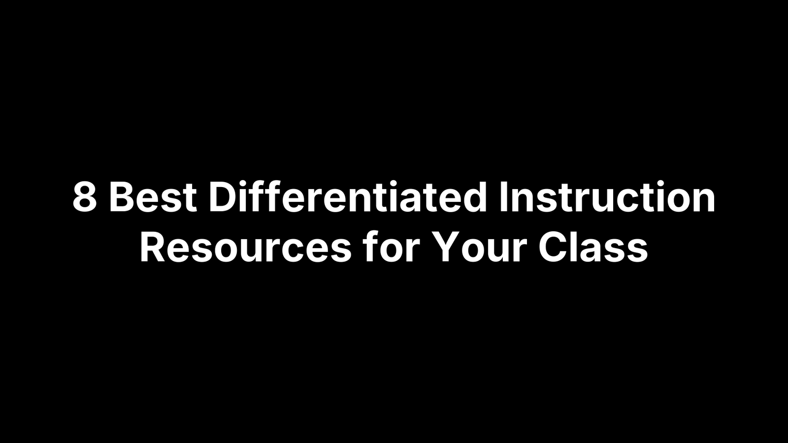 8 Best Differentiated Instruction Resources for Your Class