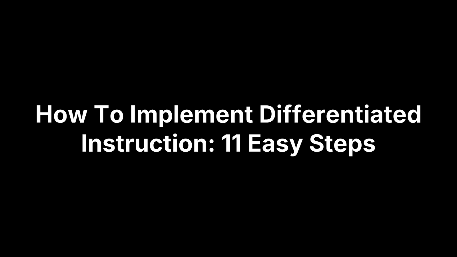 How To Implement Differentiated Instruction: 11 Easy Steps