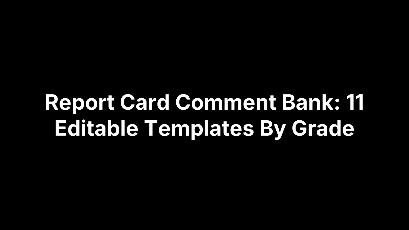 Report Card Comment Bank: 11 Editable Templates By Grade