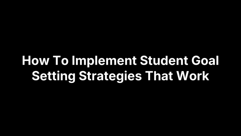 How To Implement Student Goal Setting Strategies That Work