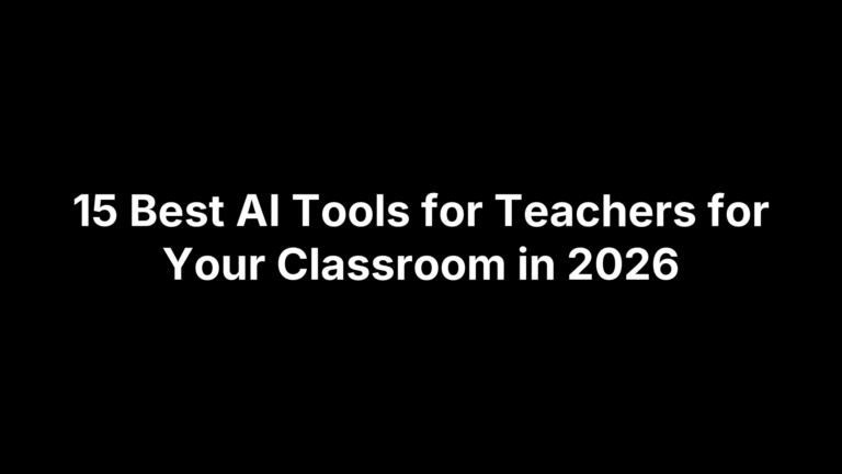 15 Best AI Tools for Teachers for Your Classroom in 2026
