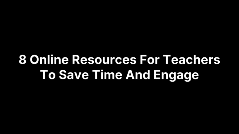 8 Online Resources For Teachers To Save Time And Engage
