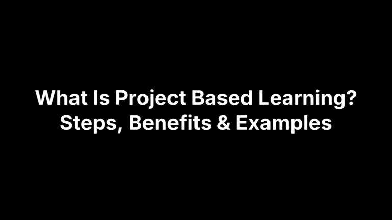 What Is Project Based Learning? Steps, Benefits & Examples