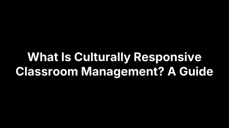 What Is Culturally Responsive Classroom Management? A Guide