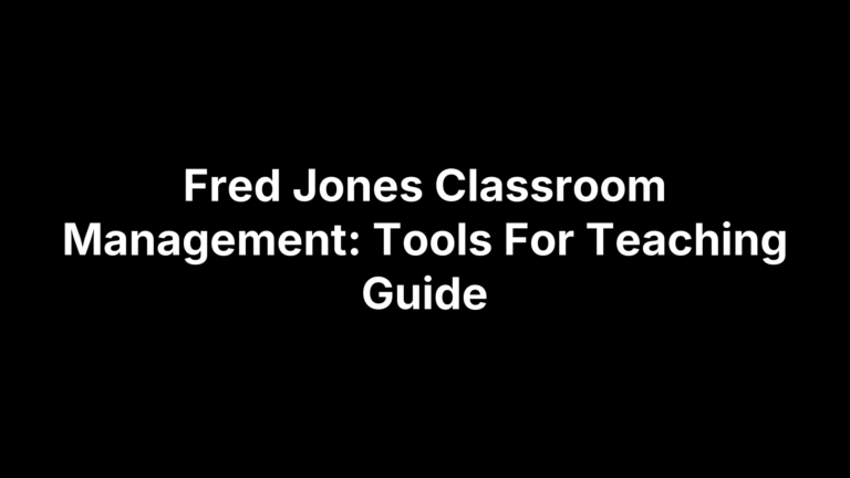 Fred Jones Classroom Management: Tools For Teaching Guide