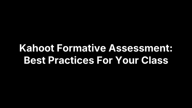 Kahoot Formative Assessment: Best Practices For Your Class