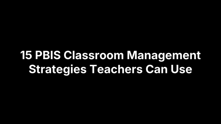 15 PBIS Classroom Management Strategies Teachers Can Use