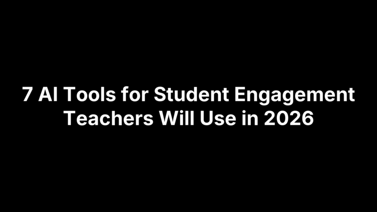 7 AI Tools for Student Engagement Teachers Will Use in 2026