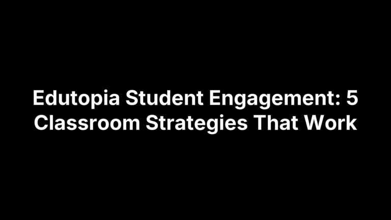 Edutopia Student Engagement: 5 Classroom Strategies That Work