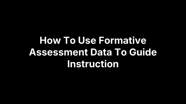 How To Use Formative Assessment Data To Guide Instruction