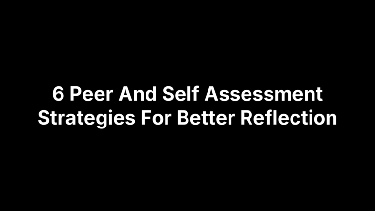6 Peer And Self Assessment Strategies For Better Reflection