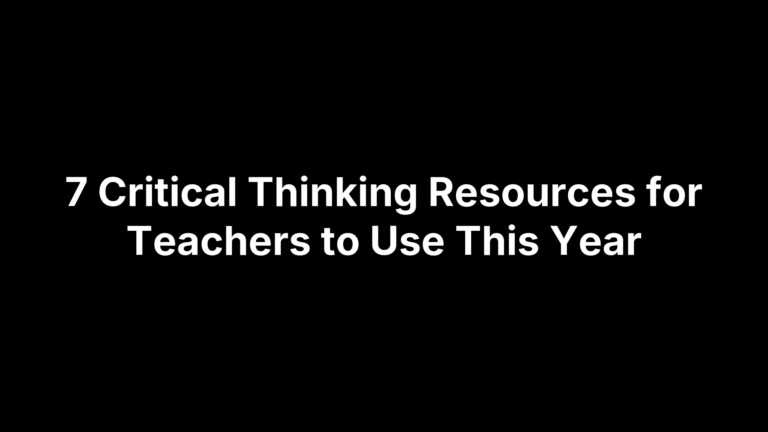 7 Critical Thinking Resources for Teachers to Use This Year