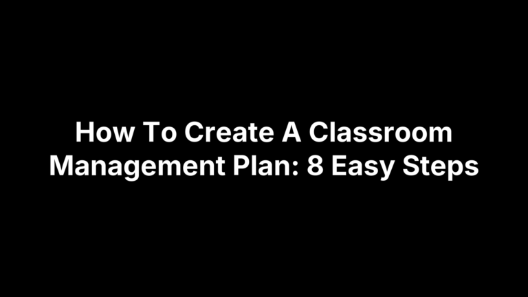 How To Create A Classroom Management Plan: 8 Easy Steps