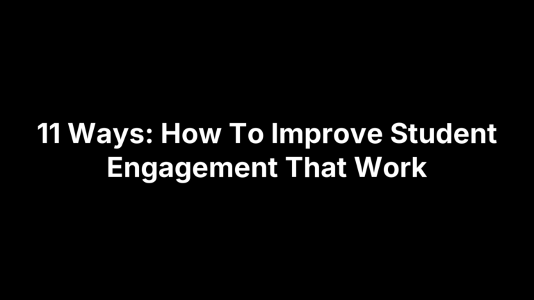 11 Ways: How To Improve Student Engagement That Work