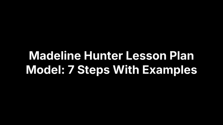 Madeline Hunter Lesson Plan Model: 7 Steps With Examples